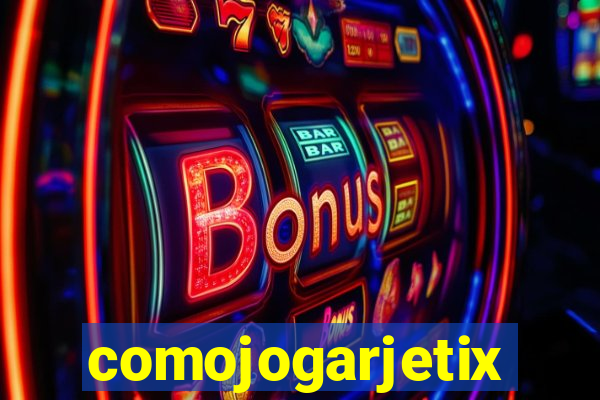 comojogarjetix