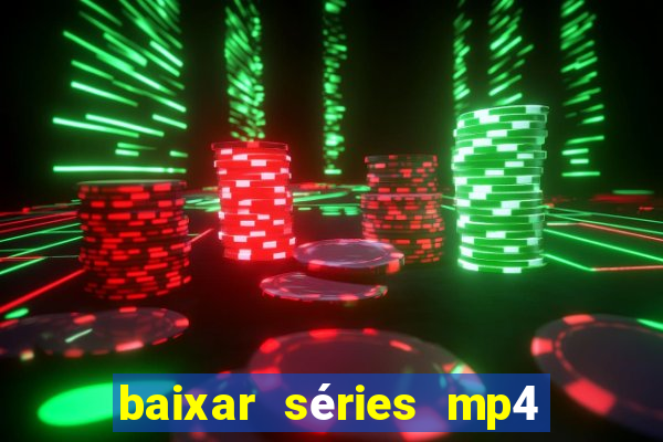 baixar séries mp4 fora do ar