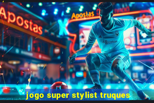 jogo super stylist truques