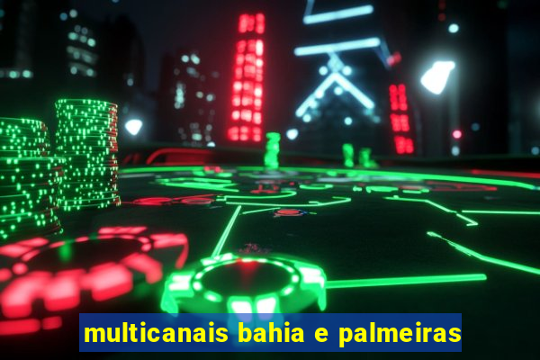 multicanais bahia e palmeiras