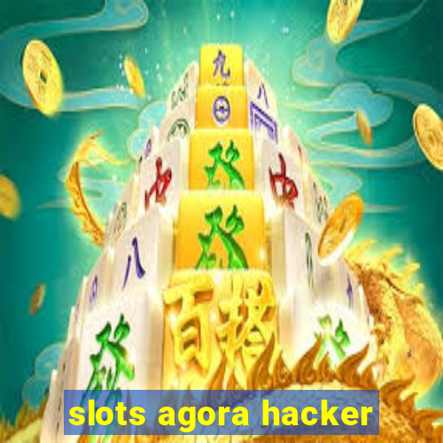 slots agora hacker