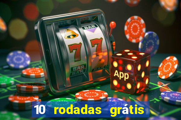 10 rodadas grátis sem depósito