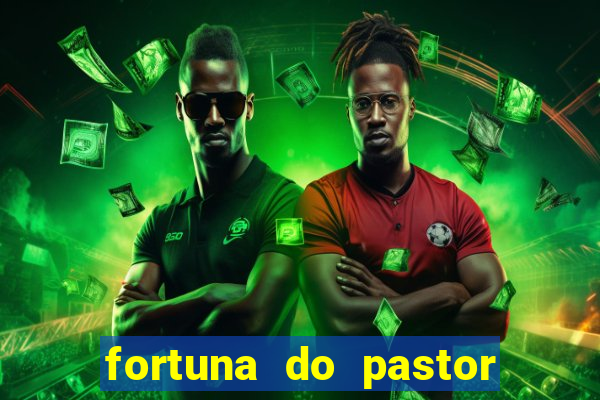 fortuna do pastor cláudio duarte