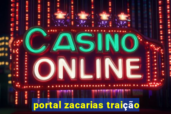 portal zacarias traição