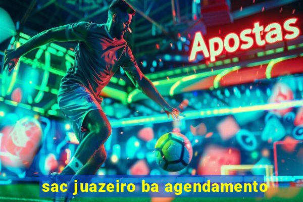 sac juazeiro ba agendamento