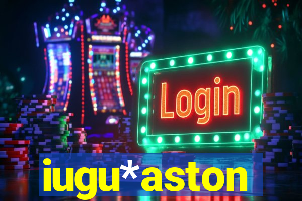 iugu*aston